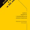 Architektura a design w XXI wieku. Wybrane zagadnienia z interdyscyplinarnej praktyki projektowej (oprawa twarda)