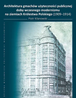 Architektura gmachów użyteczności publicznej doby wczesnego modernizmu na ziemiach Królestwa Polskiego (1909–1914)