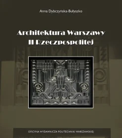 Architektura Warszawy II Rzeczpospolitej. Warszawska szkoła architektury na tle przemian kulturowych okresu międzywojennego