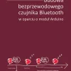 Budowa bezprzewodowego czujnika Bluetooth w oparciu o moduł Arduino