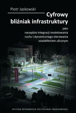 Cyfrowy bliźniak infrastruktury jako narzędzie integracji modelowania ruchu i dynamicznego sterowania oświetleniem ulicznym