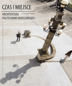 CZAS i MIEJSCE/Architektura Politechniki Warszawskiej