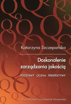 Doskonalenie zarządzania jakością. Podstawy. Ocena. Perspektywy