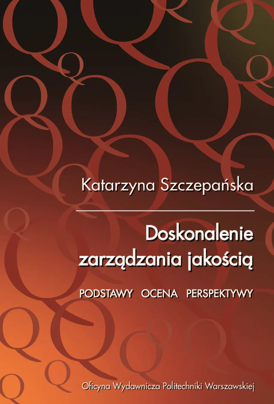 Doskonalenie zarządzania jakością. Podstawy. Ocena. Perspektywy
