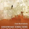 Dziedzictwo miast ochrona i rozwój. Heritage of the Cities Preservation and Development