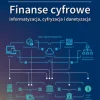 Finanse cyfrowe. Informatyzacja, cyfryzacja i danetyzacja