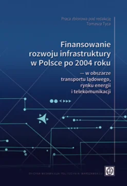 Finansowanie rozwoju infrastruktury w Polsce po 2004 roku ― w obszarze transportu lądowego, rynku energii i telekomunikacji