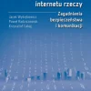 Inżynieria systemów internetu rzeczy. Zagadnienia bezpieczeństwa i komunikacji