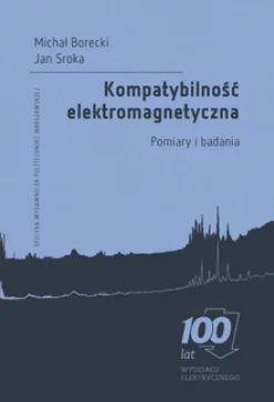 Kompatybilność elektromagnetyczna. Pomiary i badania. 100 lat Wydziału Elektrycznego
