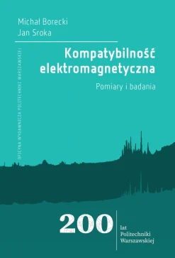 Kompatybilność elektromagnetyczna. Pomiary i badania. 200 lat Politechniki Warszawskiej