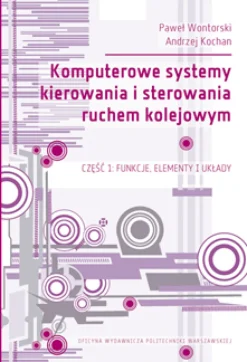 Komputerowe systemy kierowania i sterowania ruchem kolejowym. Część 1: Funkcje, elementy i układy