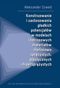 Konstruowanie i zastosowania gładkich potencjałów w modelach izotropowych materiałów nieliniowo sprężystych, plastycznych i hipersprężystych