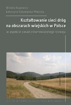 Kształtowanie sieci dróg na obszarach wiejskich w Polsce w aspekcie zasad zrównoważonego rozwoju