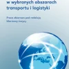 Kształtowanie systemów w wybranych obszarach transportu i logistyki