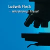 Ludwik Fleck – mikrobiolog i filozof