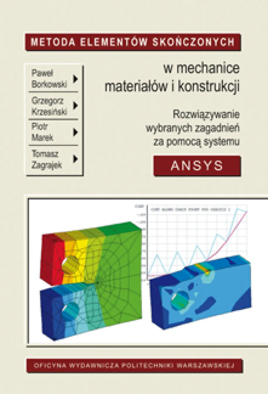 Metoda Elementów Skończonych w mechanice materiałów i konstrukcji. Rozwiązywanie wybranych zagadnień za pomocą systemu ANSYS