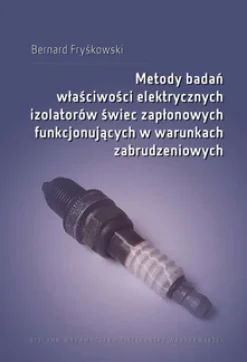 Metody badań właściwości elektrycznych izolatorów świec zapłonowych funkcjonujących w warunkach zabrudzeniowych