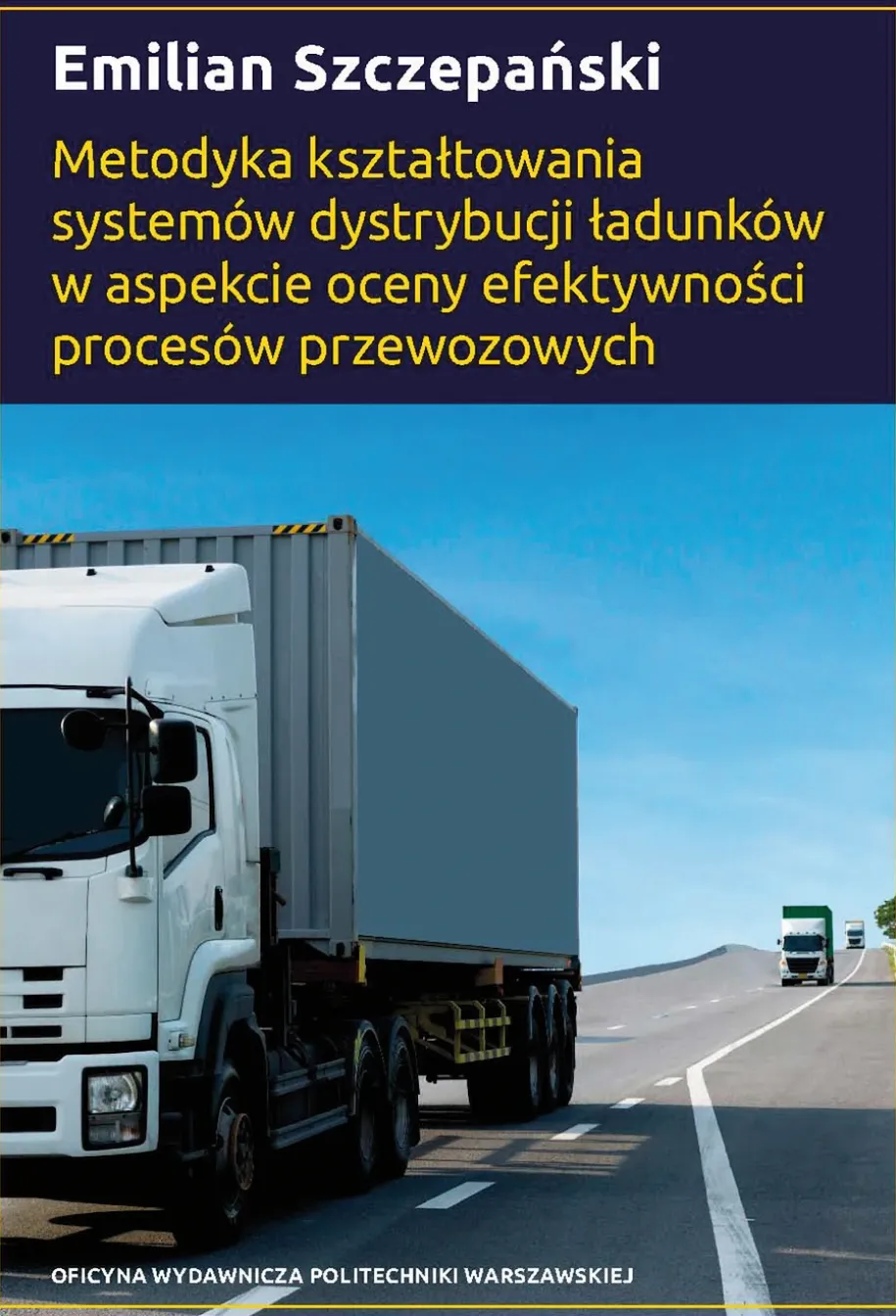 Metodyka kształtowania systemów dystrybucji ładunków w aspekcie oceny efektywności procesów przewozowych