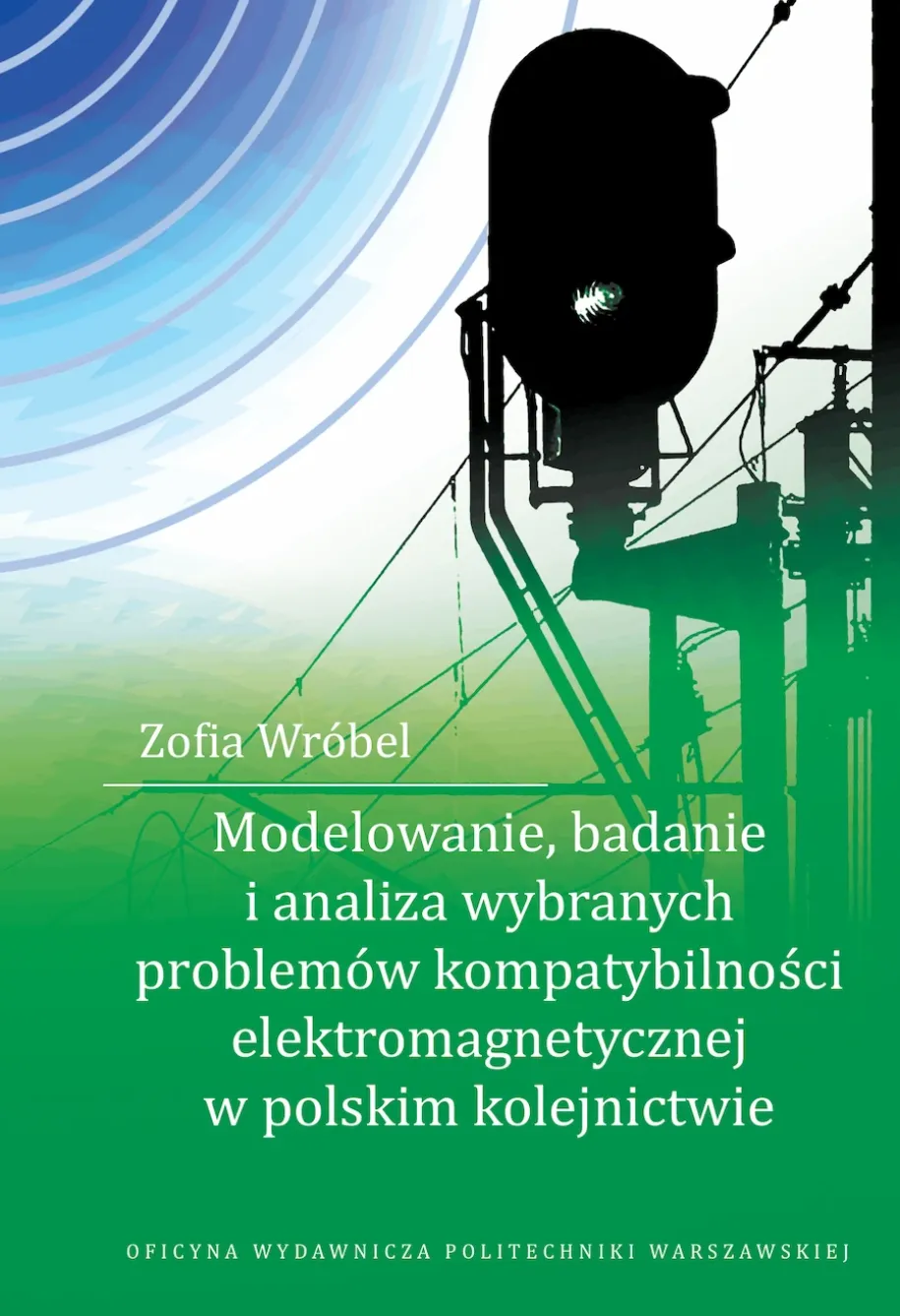 Modelowanie, badanie i analiza wybranych problemów kompatybilności elektromagnetycznej w polskim kolejnictwie