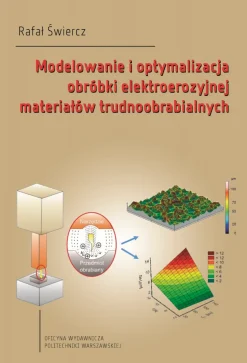 Modelowanie i optymalizacja obróbki elektroerozyjnej materiałów trudnoobrabialnych