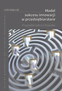 Model sukcesu innowacji w przedsiębiorstwie. Przypadek sektora biopaliw