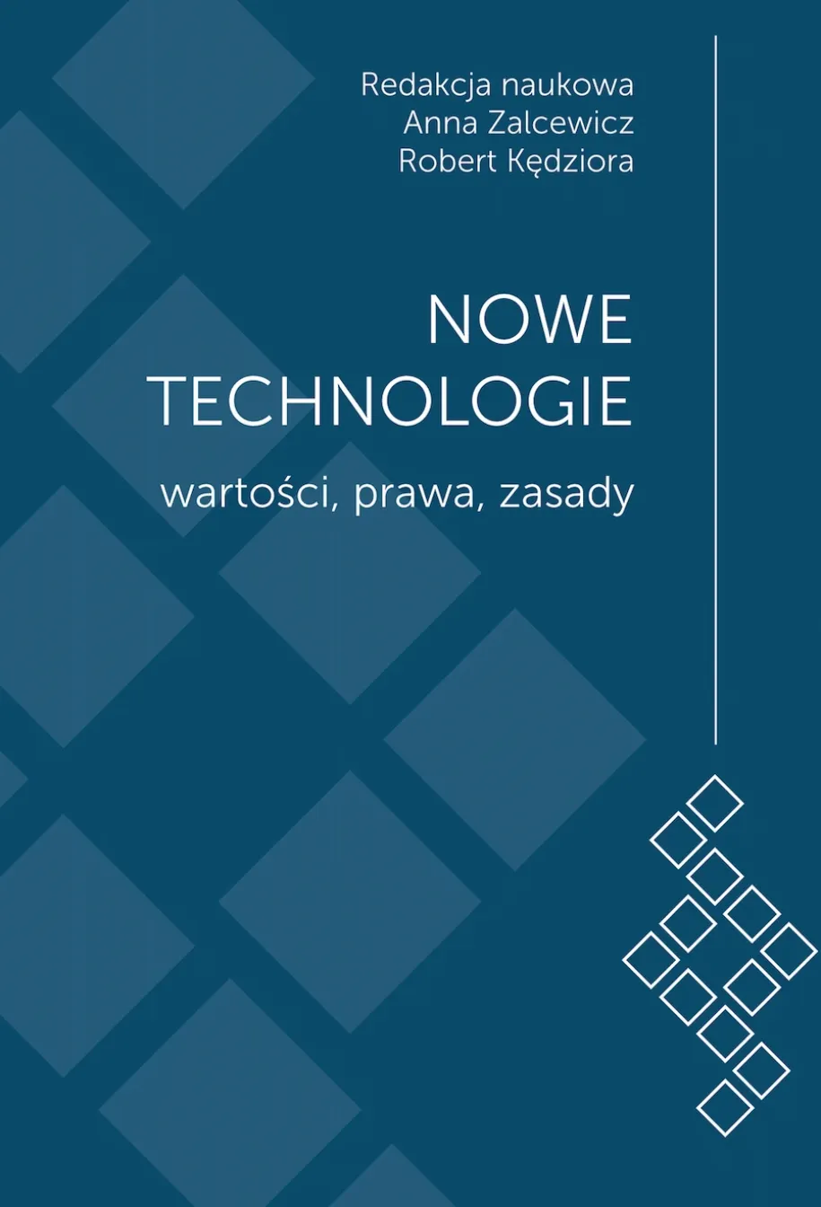 Nowe technologie. Wartości, prawa, zasady. Księga jubileuszowa z okazji 15-lecia Wydziału Administracji i Nauk Społecznych Politechniki Warszawskiej
