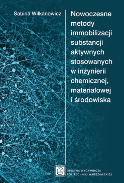 Nowoczesne metody immobilizacji substancji aktywnych stosowanych w inżynierii chemicznej, materiałowej i środowiska