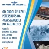 OD DROGI ŻELAZNEJ PETERSBURSKO-WARSZAWSKIEJ DO RAIL BALTICA. Część 1 i 2