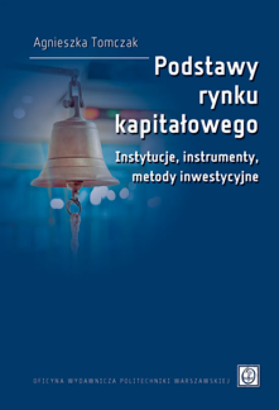 Podstawy rynku kapitałowego. Instytucje, instrumenty, metody inwestycyjne