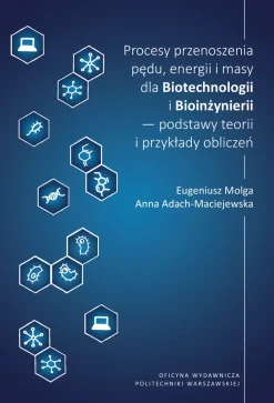 Procesy przenoszenia pędu, energii i masy dla Biotechnologii i Bioinżynierii – podstawy teorii i przykłady obliczeń