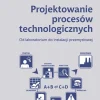 Projektowanie procesów technologicznych. Od laboratorium do instalacji przemysłowej (oprawa twarda)