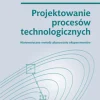 Projektowanie procesów technologicznych. Matematyczne metody planowania eksperymentów (oprawa twarda)