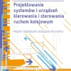 Projektowanie systemów i urządzeń kierowania i sterowania ruchem kolejowym. Projekt budowlany urządzeń stacyjnych. Publikacja z załącznikami
