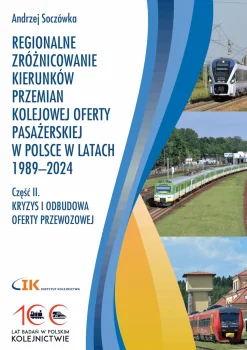 REGIONALNE ZRÓŻNICOWANIE KIERUNKÓW PRZEMIAN KOLEJOWEJ OFERTY PASAŻERSKIEJ W POLSCE W LATACH 1989–2024. Część 1 i 2