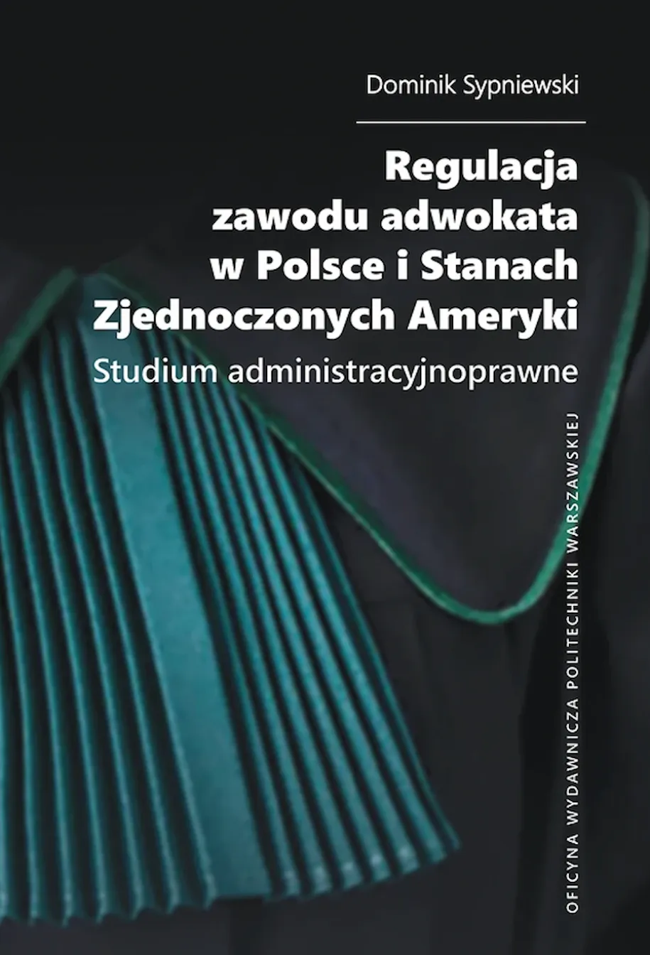 Regulacja zawodu adwokata w Polsce i Stanach Zjednoczonych Ameryki. Studium administracyjnoprawne