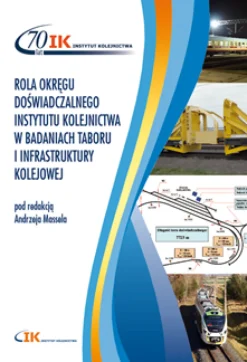 Rola okręgu doświadczalnego Instytutu Kolejnictwa w badaniach taboru i infrastruktury kolejowej
