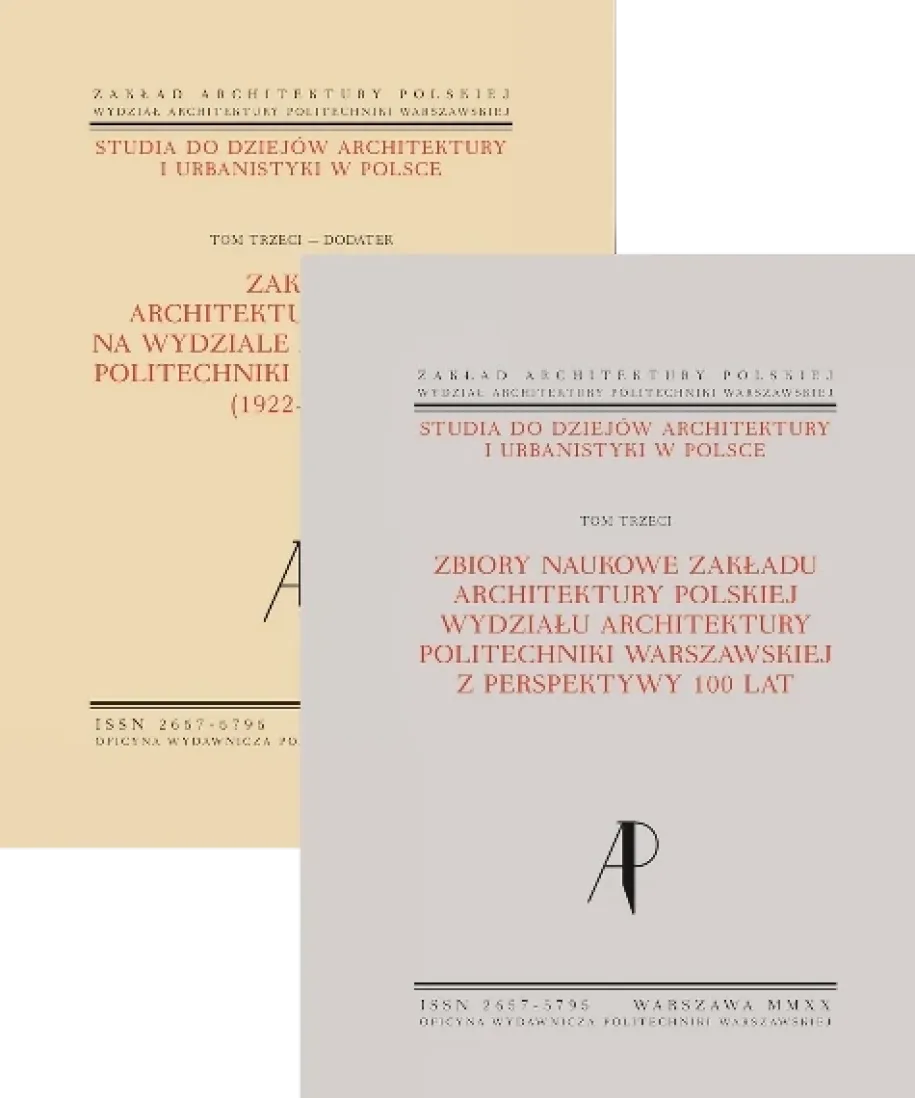 Studia do dziejów architektury i urbanistyki w Polsce. Tom III. Zbiory naukowe Zakładu Architektury Polskiej Wydziału Architektury Politechniki Warszawskiej z perspektywy 100 lat