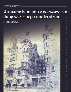 Utracone kamienice warszawskie doby wczesnego modernizmu (1909–1914)