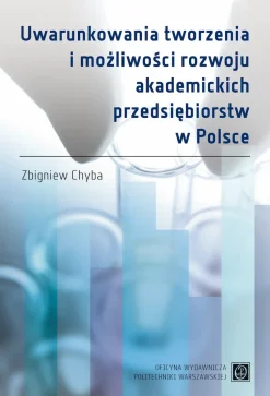Uwarunkowania tworzenia i możliwości rozwoju akademickich przedsiębiorstw w Polsce