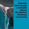 Ćwiczenia laboratoryjne z mechaniki płynów dla inżynierii chemicznej i procesowej
