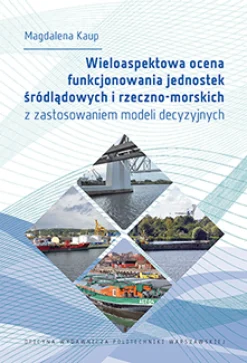 Wieloaspektowa ocena funkcjonowania jednostek śródlądowych i rzeczno-morskich z zastosowaniem modeli decyzyjnych