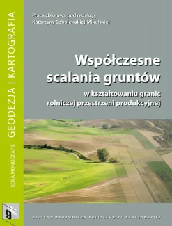 Współczesne scalania gruntów w kształtowaniu granic rolniczej przestrzeni produkcyjnej