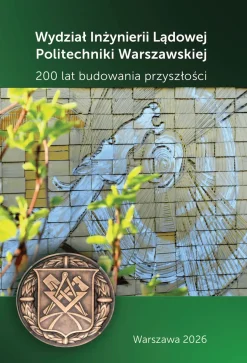 Wydział Inżynierii Lądowej Politechniki Warszawskiej. 200 lat budowania przyszłości