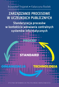 Zarządzanie procesowe w uczelniach publicznych. Standaryzacja procesów w kontekście wdrażania centralnych systemów informatycznych