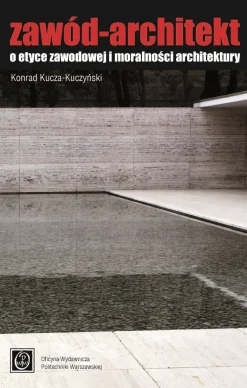 Zawód – Architekt. O etyce zawodowej i moralności architektury