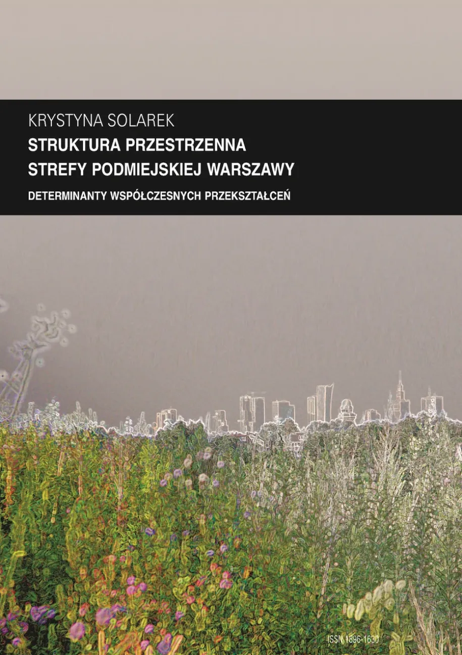 Zeszyt “Architektura” nr 13, Struktura przestrzenna strefy podmiejskiej Warszawy. Determinanty współczesnych przekształceń