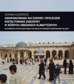 Zeszyt “Architektura” nr 12, Uwarunkowania kulturowe i społeczne kształtowania zabudowy w różnych obszarach klimatycznych na wybranych przykładach miast syryjskich w kontekście uwarunkowań polskich