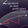 Zygzakiem po linii geodezyjnej. Geofelietony. Tom IV (październik 2010 – sierpień 2017)